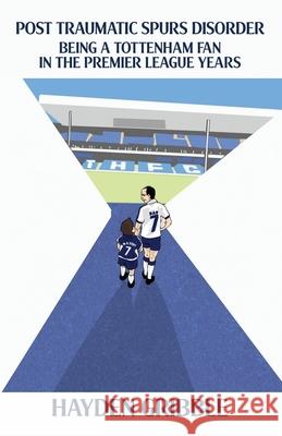 Post Traumatic Spurs Disorder: Being a Tottenham Fan in the Premier League Years
