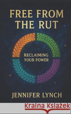 Free from the Rut: Reclaiming Your Power