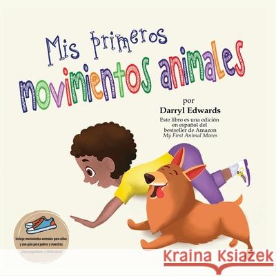 Mis primeros movimientos animales: Un libro infantil para incentivar a los niños y a sus padres a moverse más, sentarse menos y pasar menos tiempo fre