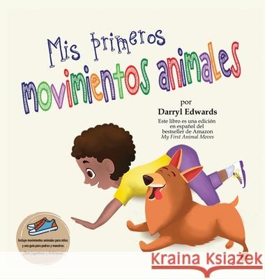 Mis primeros movimientos animales: Un libro infantil para incentivar a los niños y a sus padres a moverse más, sentarse menos y pasar menos tiempo fre