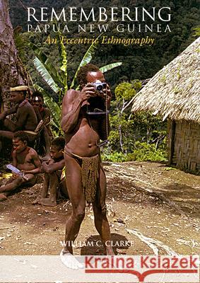 Remembering Papua New Guinea: An Eccentric Ethnography