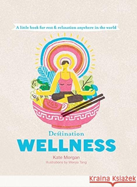 Destination Wellness: A Little Book for Rest and Relaxation Anywhere in the World