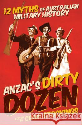 Anzac's Dirty Dozen: 12 myths of Australian military history