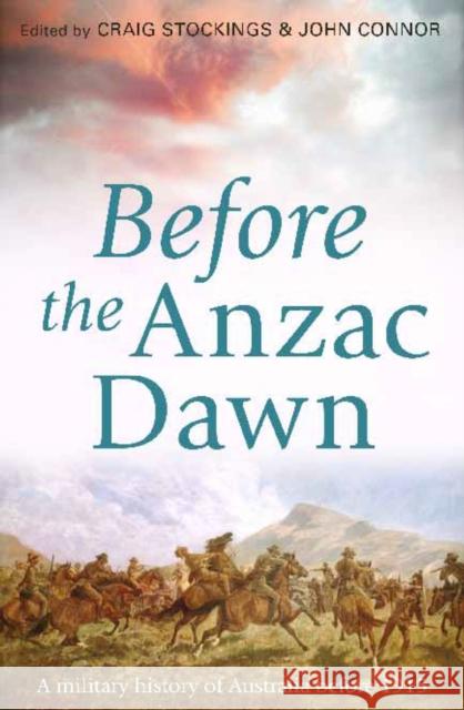 Before the Anzac Dawn: A Military History of Australia Before 1915