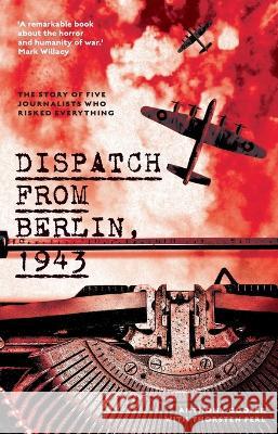 Dispatch from Berlin, 1943: The story of five journalists who risked everything
