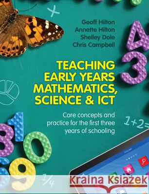 Teaching Early Years Mathematics, Science & Ict: Core Concepts and Practice for the First Three Years of Schooling