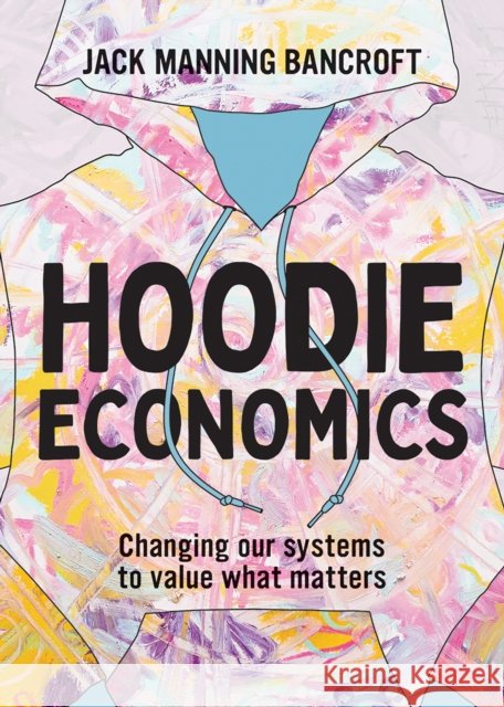 Hoodie Economics: Changing Our Systems to Value What Matters