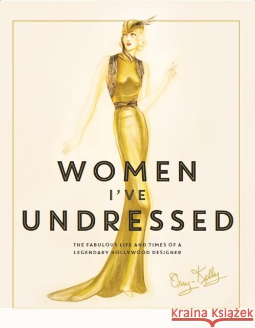 Women I've Undressed: The Fabulous Life and Times of a Legendary Hollywood Designer