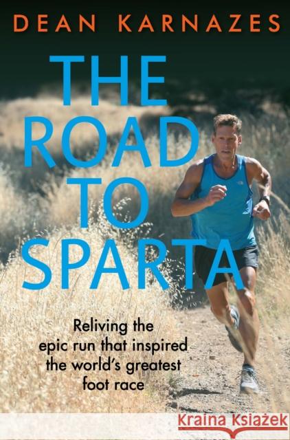 The Road to Sparta: Reliving the Epic Run that Inspired the World’s Greatest Foot Race