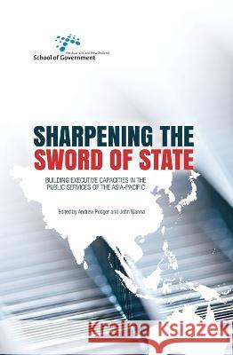 Sharpening the Sword of State: Building executive capacities in the public services of the Asia-Pacific