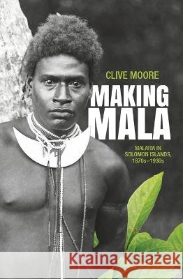 Making Mala: Malaita in Solomon Islands, 1870s-1930s