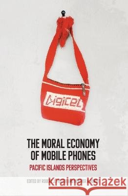 The Moral Economy of Mobile Phones: Pacific Islands Perspectives