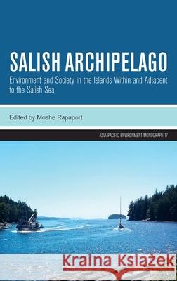Salish Archipelago: Environment and Society in the Islands Within and Adjacent to the Salish Sea