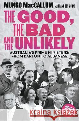 The Good, The Bad & the Unlikely: Australia's Prime Ministers: From Barton to Albanese