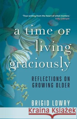 A Time of Living Graciously: Reflections on Growing Older