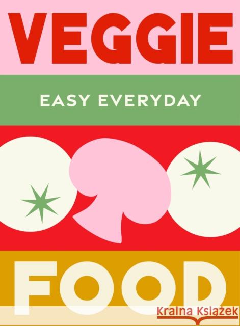 Veggie Food: 180 simple triple-tested recipes