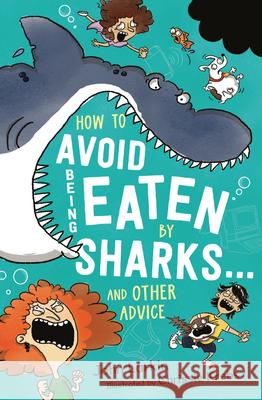 How to Avoid Being Eaten by Sharks . . .: And Other Advice