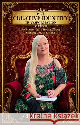 Your Creative Identity Transformation: For Women Who've Spent a Lifetime Believing 