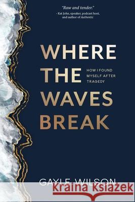 Where the Waves Break: How I Found Myself After Tragedy