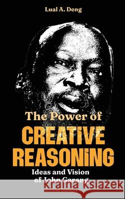 The Power of CREATIVE REASONING The Ideas and Vision of John Garang