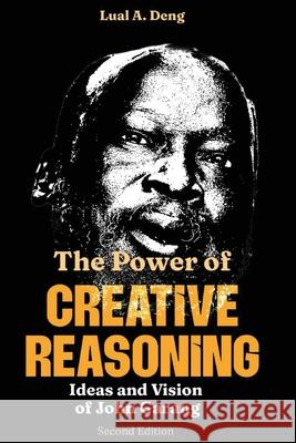 The Power of CREATIVE REASONING The Ideas and Vision of John Garang