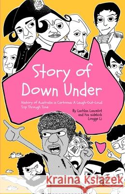 Story of Down Under: History of Australia in Cartoons: A laugh-Out-Loud Trip Through Time