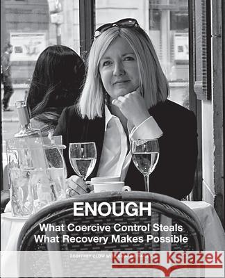 Enough: What Coercive Control Steals. What Recovery Makes Possible