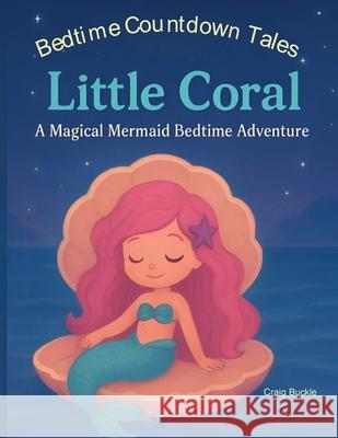 Bedtime Countdown Tales - Little Coral: A Calming Undersea Adventure to Help Little Ones Wind Down
