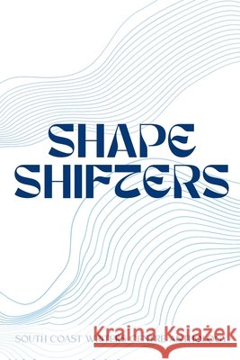 Shapeshifters: The South Coast Writers Centre Anthology of Writing: The South Coast Writers Centre Anthology of Writing