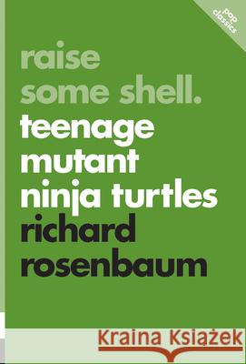 Raise Some Shell: Teenage Mutant Ninja Turtles