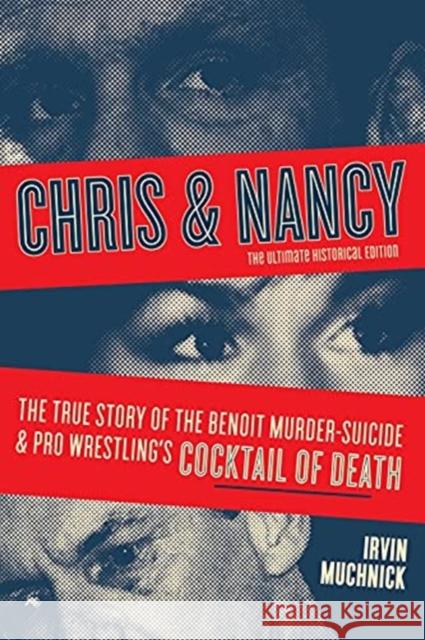 Chris and Nancy: The True story of the Benoit Murder-Suicide and Pro Wrestling's Cocktail of Death, The Ultimate Historical Edition