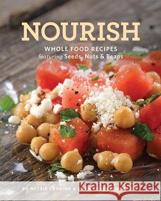 Nourish: Whole Food Recipes Featuring Seeds, Nuts and Beans
