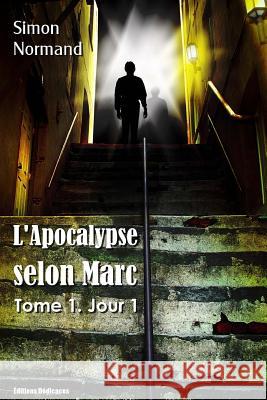 L'Apocalypse selon Marc: Tome 1. Jour 1