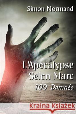 L'Apocalypse Selon Marc. Tome 2. 100 Damnés
