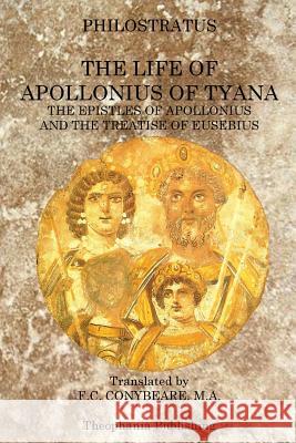 The Life of Apollonius of Tyana: The Epistles of Apollonius and the Treatise of Eusebius