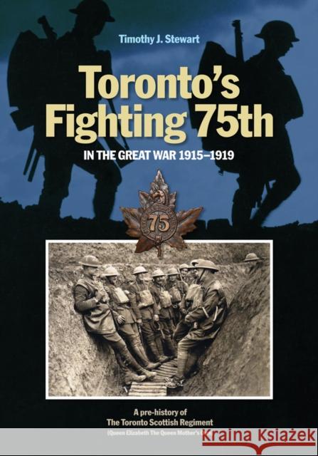 Toronto's Fighting 75th in the Great War: A Prehistory of the Toronto Scottish Regiment (Queen Elizabeth the Queen Mother's Own)