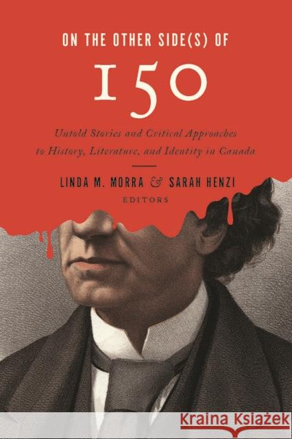 On the Other Side(s) of 150: Untold Stories and Critical Approaches to History, Literatures, and Identity in Canada