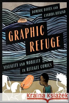 Graphic Refuge: Visuality and Mobility in Refugee Comics