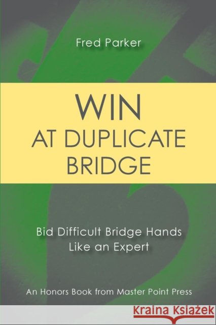 Win at Duplicate Bridge: Bid Difficult Bridge Hands Like an Expert