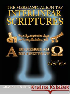 Messianic Aleph Tav Interlinear Scriptures Volume Four the Gospels, Aramaic Peshitta-Greek-Hebrew-Phonetic Translation-English, Bold Black Edition Stu