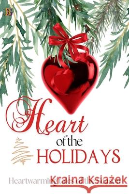 Heart of the Holiday: Heartwarming and Sexy Stories of the Season!