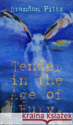Tender in the Age of Fury