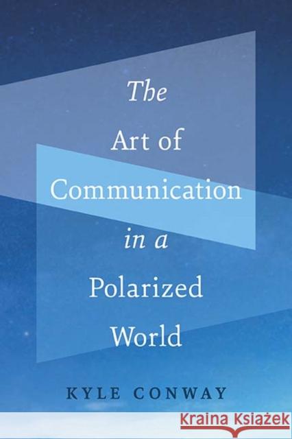 The Art of Communication in a Polarized World