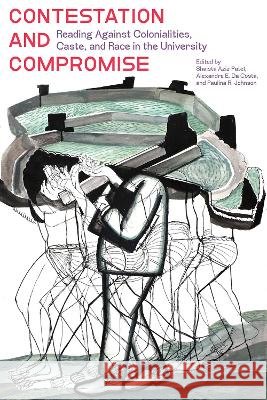 Contestation and Compromise: Reading Against Colonialities, Caste, and Race in the University