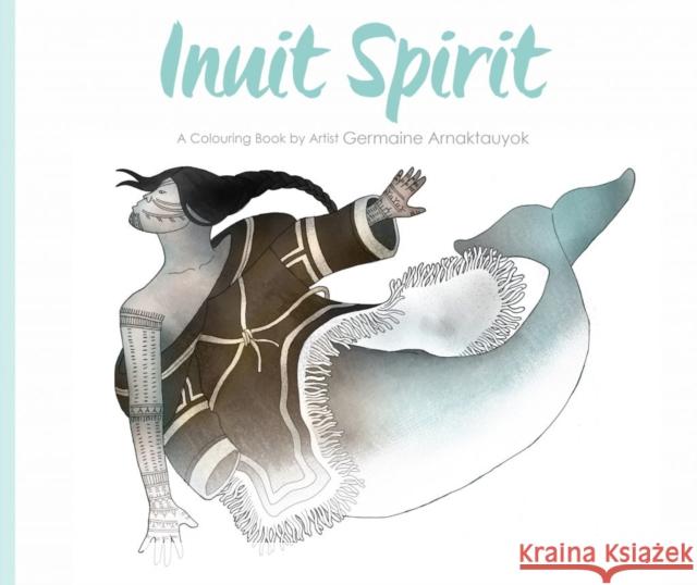 Inuit Spirit: A Colouring Book by Artist Germaine Arnaktauyok