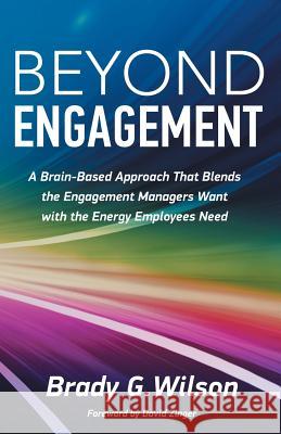 Beyond Engagement: A Brain-Based Approach That Blends the Engagement Managers Want with the Energy Employees Need