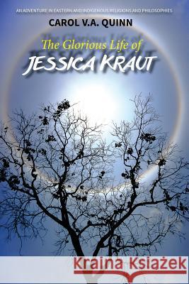 The Glorious Life of Jessica Kraut: An Adventure in Eastern and Indigenous Religions and Philosophies