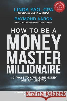 How to Be a Money Master Millionaire: 101 Ways to Have More Money and Pay Less Tax