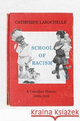 School of Racism: A Canadian History, 1830-1915