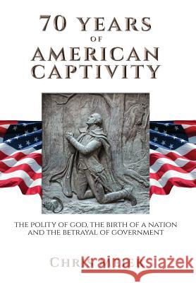 70 Years of American Captivity: The Polity of God, The Birth of a Nation and The Betrayal of Government